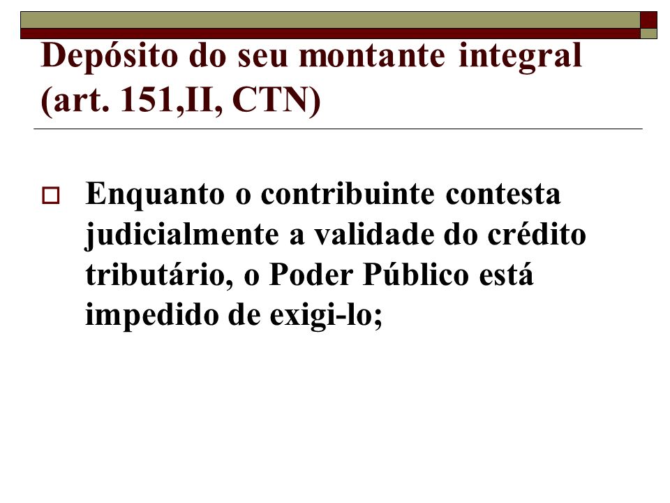 Depósito do seu montante integral (art. 151,II, CTN)