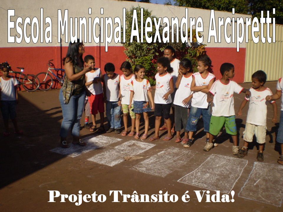 Escola Municipal Alexandre Arcipretti Projeto Trânsito é Vida!