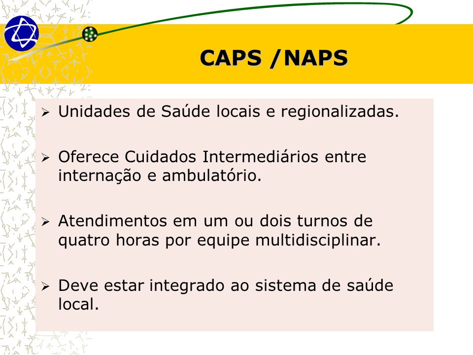 CAPS /NAPS Unidades de Saúde locais e regionalizadas.