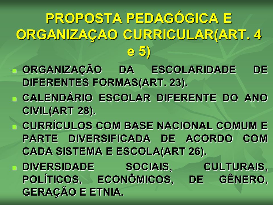 PROPOSTA PEDAGÓGICA E ORGANIZAÇAO CURRICULAR(ART. 4 e 5)