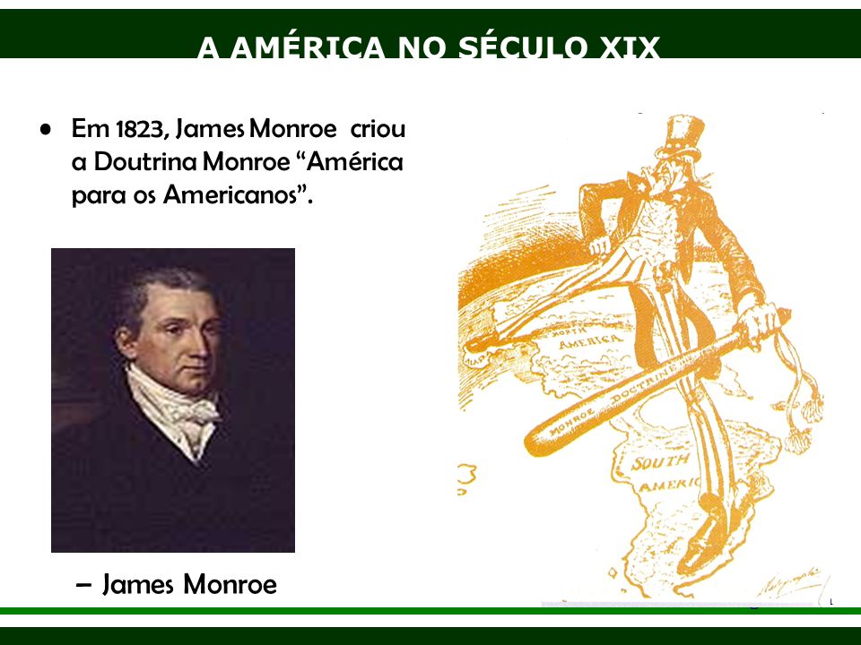 Em 1823, James Monroe criou a Doutrina Monroe América para os Americanos .