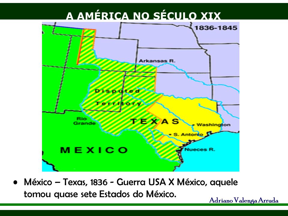 México – Texas, Guerra USA X México, aquele tomou quase sete Estados do México.