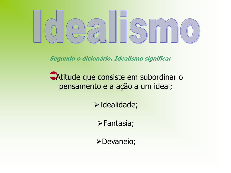 Segundo o dicionário. Idealismo significa: