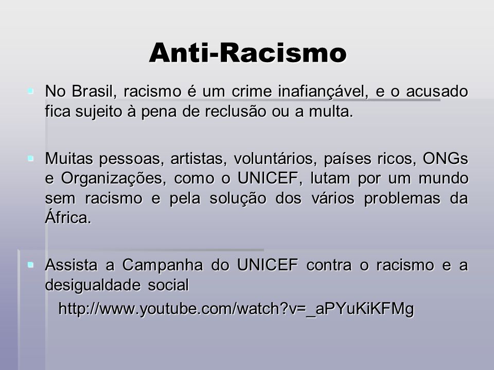 Anti-Racismo No Brasil, racismo é um crime inafiançável, e o acusado fica sujeito à pena de reclusão ou a multa.