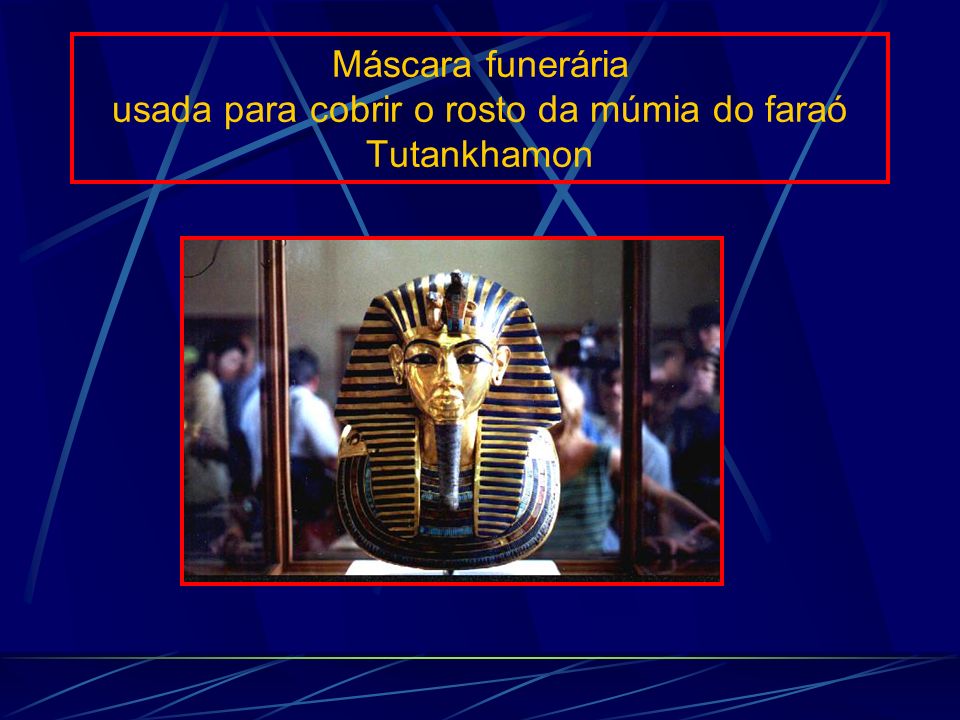 Máscara funerária usada para cobrir o rosto da múmia do faraó Tutankhamon