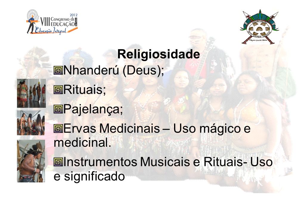 Religiosidade Nhanderú (Deus); Rituais; Pajelança; Ervas Medicinais – Uso mágico e medicinal.