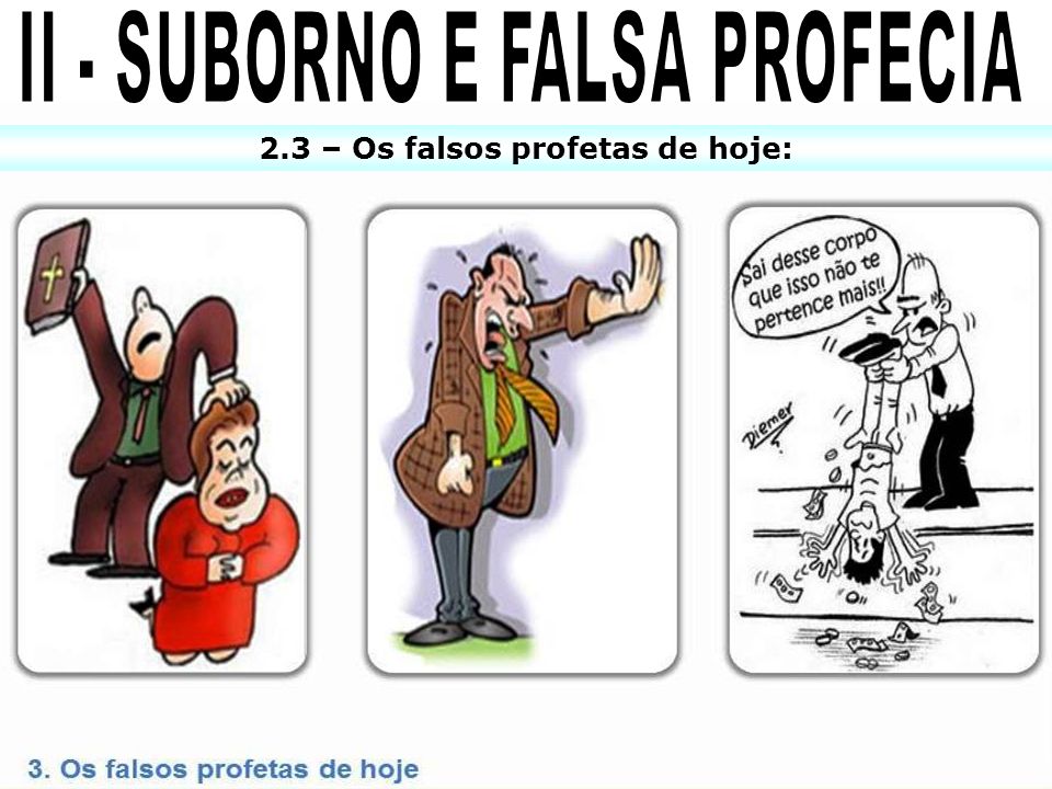 II - SUBORNO E FALSA PROFECIA 2.3 – Os falsos profetas de hoje: