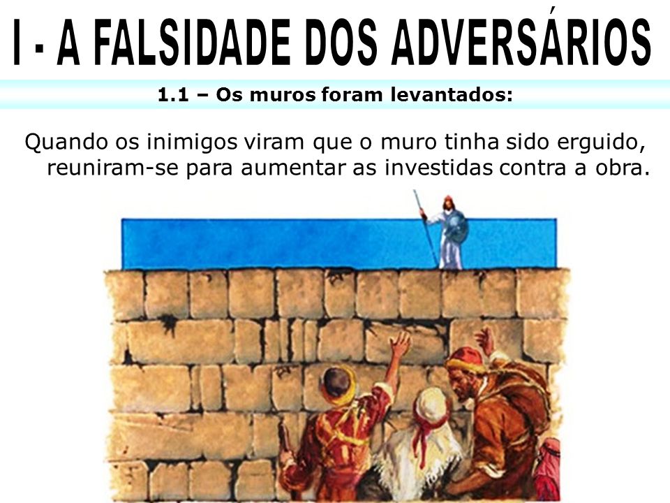 I - A FALSIDADE DOS ADVERSÁRIOS 1.1 – Os muros foram levantados: