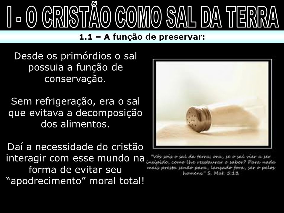 I - O CRISTÃO COMO SAL DA TERRA 1.1 – A função de preservar: