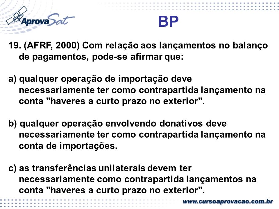 BP 19. (AFRF, 2000) Com relação aos lançamentos no balanço de pagamentos, pode-se afirmar que:
