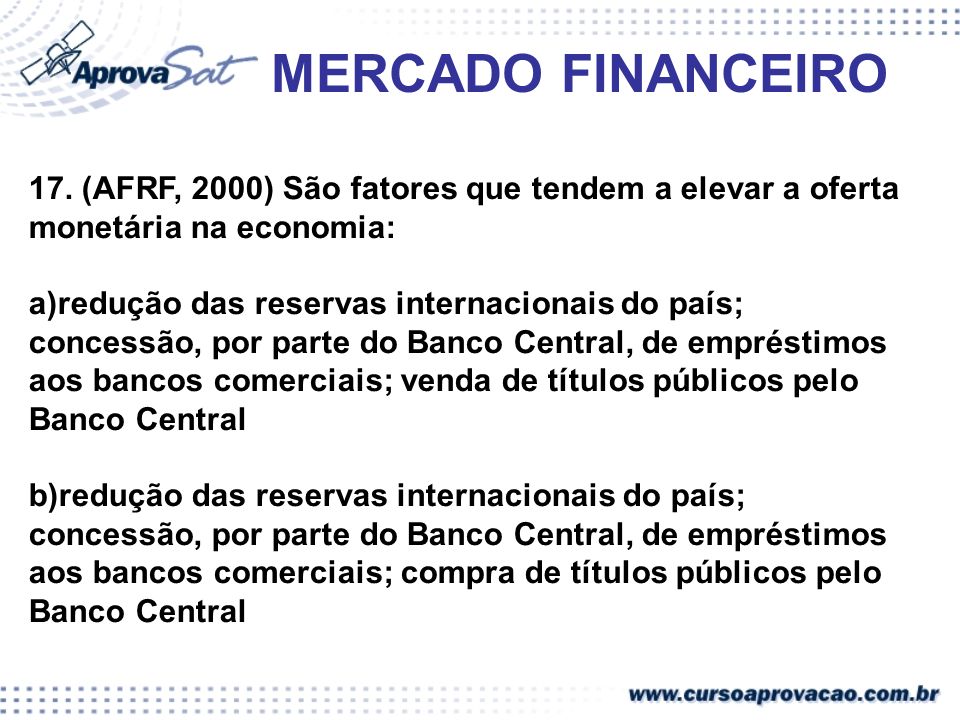 MERCADO FINANCEIRO 17. (AFRF, 2000) São fatores que tendem a elevar a oferta monetária na economia: