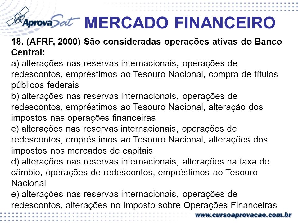 MERCADO FINANCEIRO 18. (AFRF, 2000) São consideradas operações ativas do Banco Central: