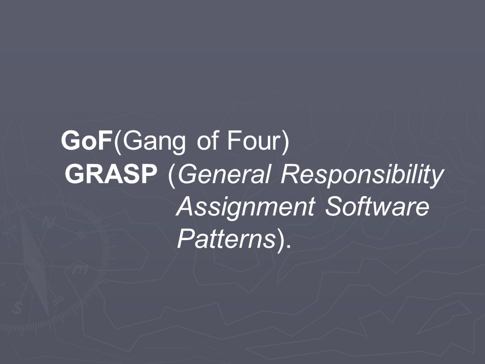 GoF(Gang of Four) GRASP (General Responsibility Assignment Software Patterns).
