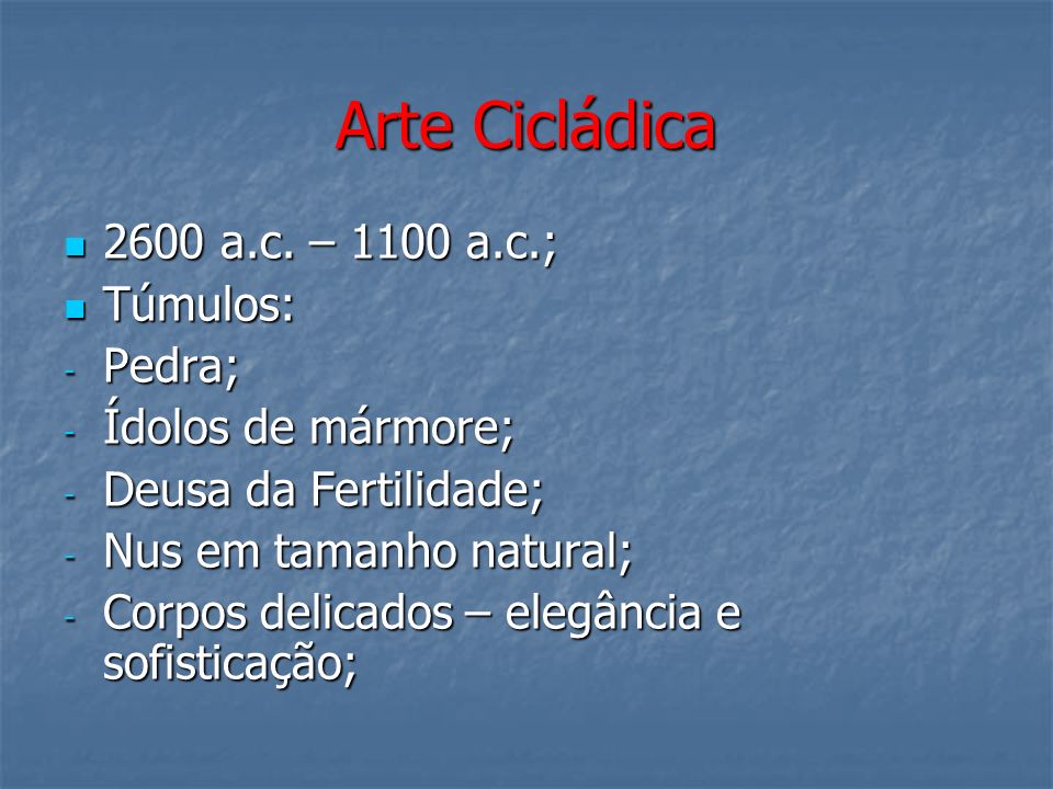 Arte Cicládica 2600 a.c. – 1100 a.c.; Túmulos: Pedra;