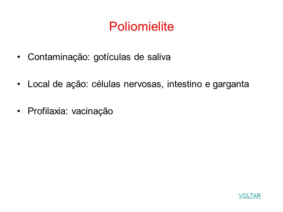 Poliomielite Contaminação: gotículas de saliva