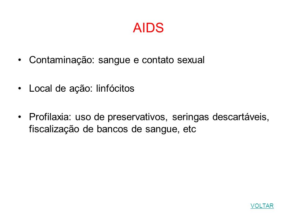 AIDS Contaminação: sangue e contato sexual Local de ação: linfócitos