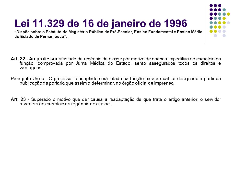 Lei de 16 de janeiro de 1996 Dispõe sobre o Estatuto do Magistério Público de Pré-Escolar, Ensino Fundamental e Ensino Médio do Estado de Pernambuco .