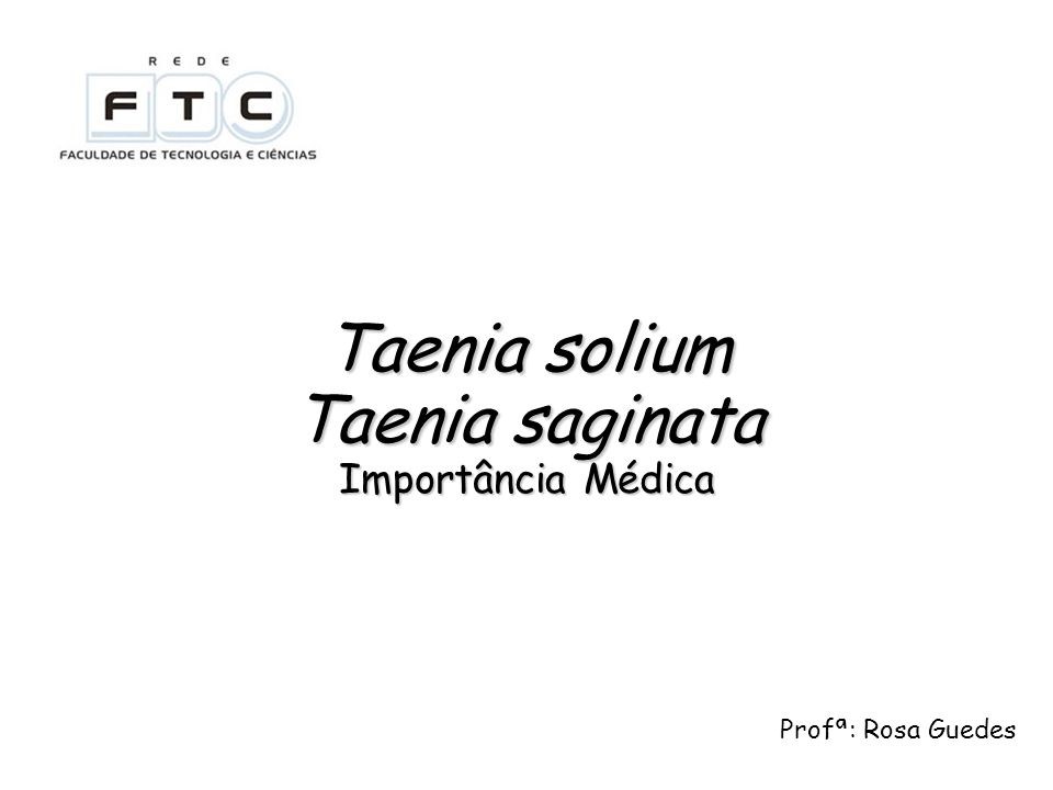 Taenia solium Taenia saginata Importância Médica