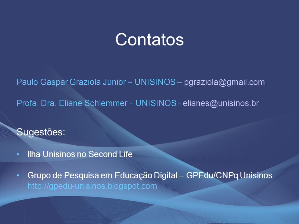 Contatos Paulo Gaspar Graziola Junior – UNISINOS – Profa. Dra. Eliane Schlemmer – UNISINOS -