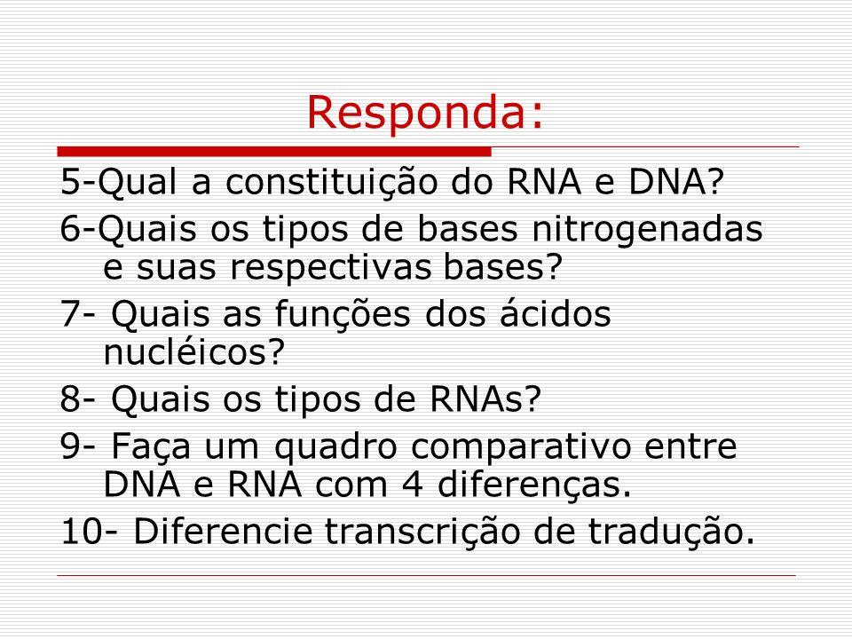Responda: 5-Qual a constituição do RNA e DNA