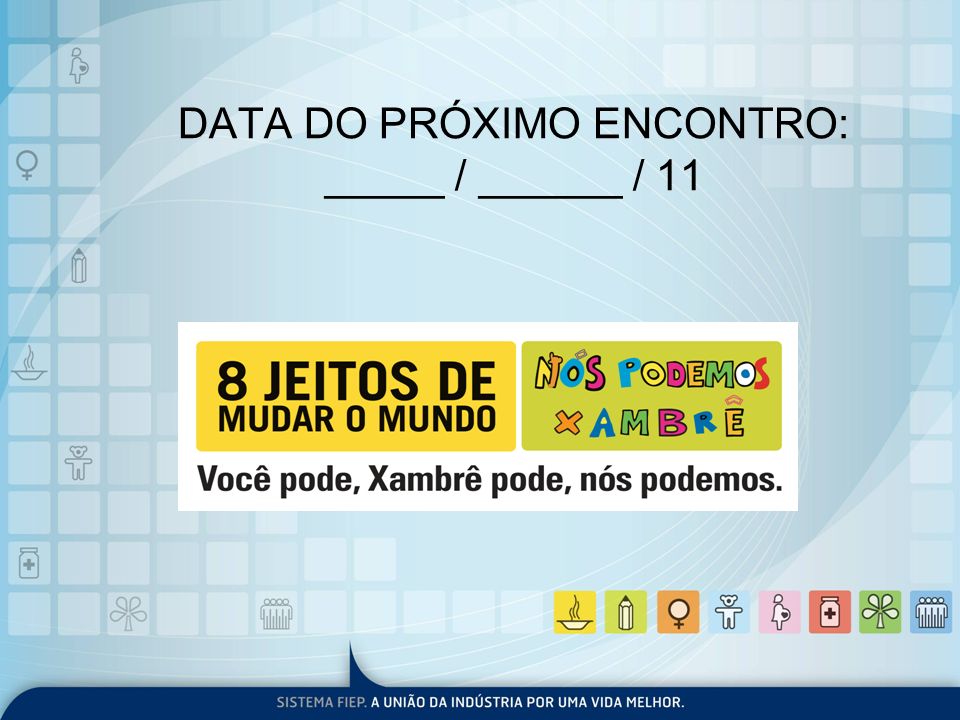DATA DO PRÓXIMO ENCONTRO: _____ / ______ / 11
