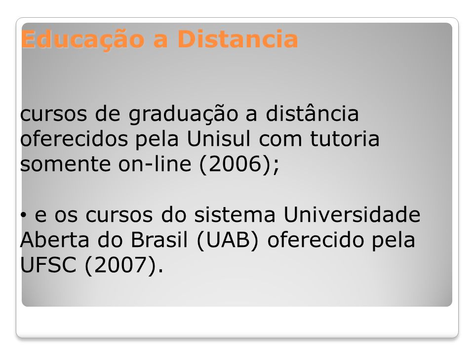 Educação a Distancia cursos de graduação a distância oferecidos pela Unisul com tutoria somente on-line (2006);