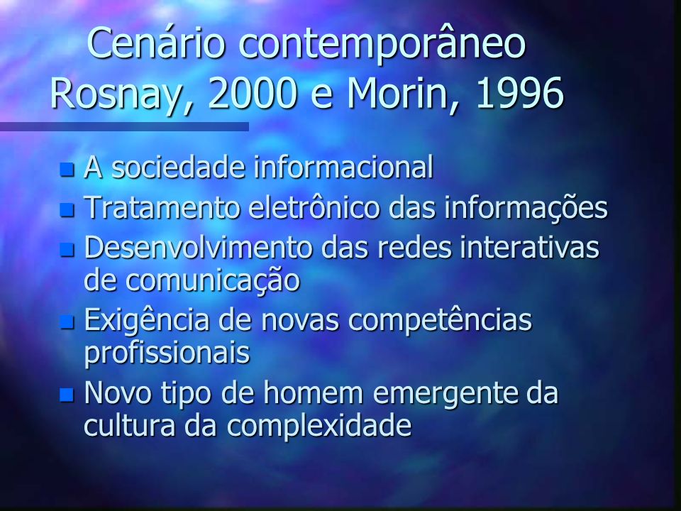 Cenário contemporâneo Rosnay, 2000 e Morin, 1996