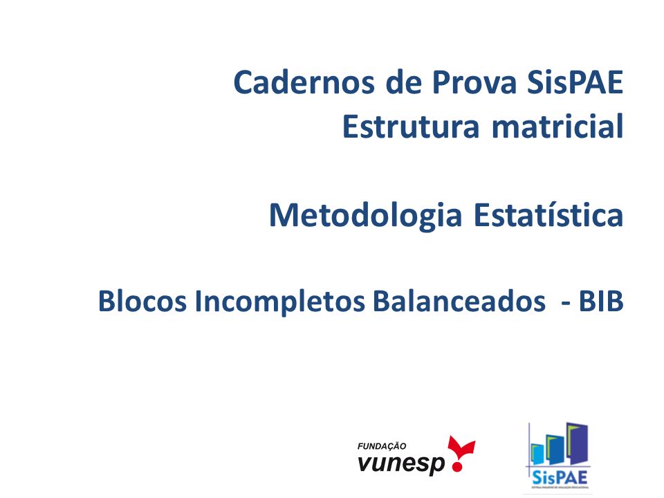 Cadernos de Prova SisPAE Estrutura matricial Metodologia Estatística Blocos Incompletos Balanceados - BIB