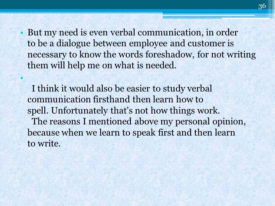 But my need is even verbal communication, in order to be a dialogue between employee and customer is necessary to know the words foreshadow, for not writing them will help me on what is needed.
