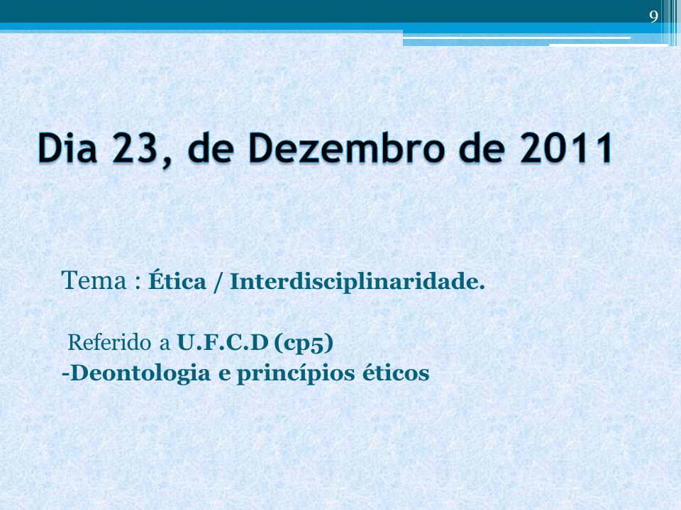 Dia 23, de Dezembro de 2011 Tema : Ética / Interdisciplinaridade.