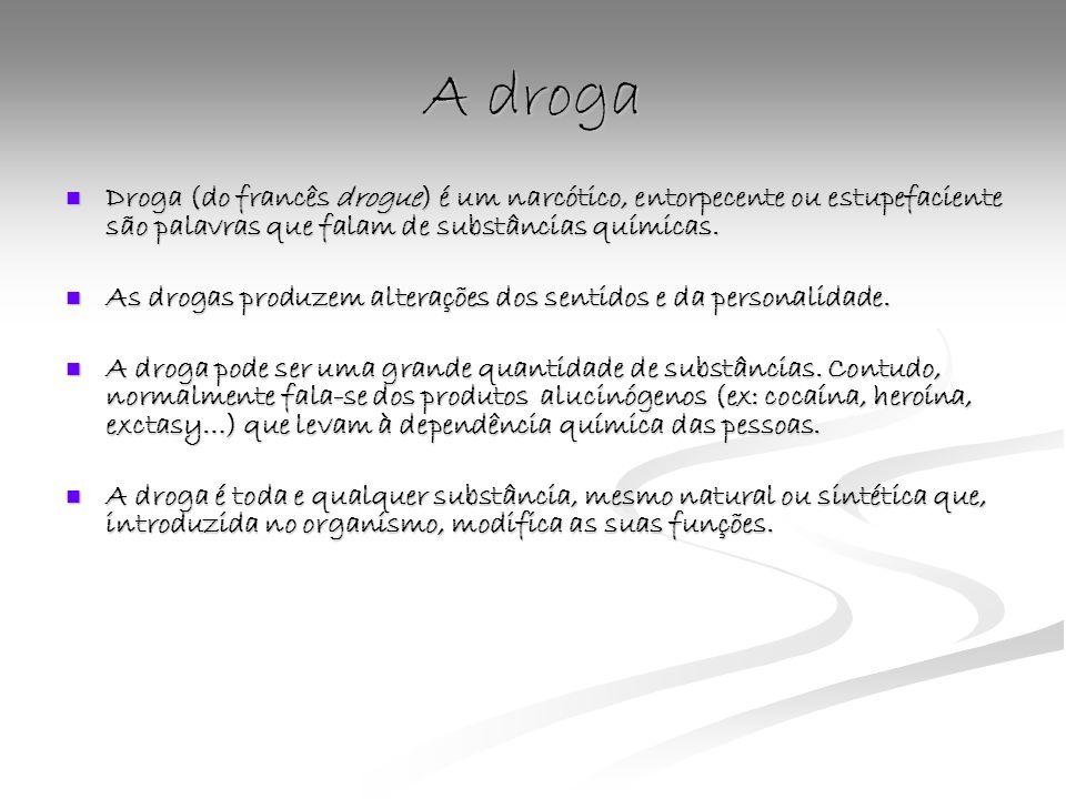 A droga Droga (do francês drogue) é um narcótico, entorpecente ou estupefaciente são palavras que falam de substâncias químicas.