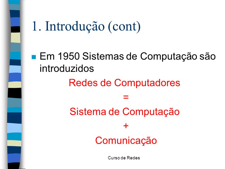 1. Introdução (cont) Em 1950 Sistemas de Computação são introduzidos