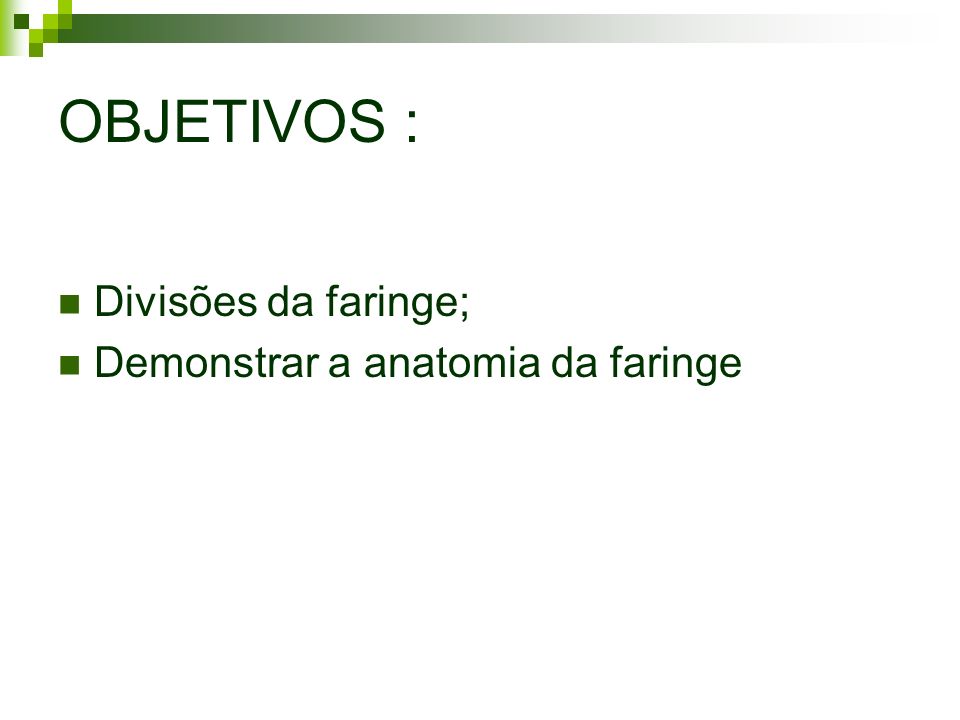 OBJETIVOS : Divisões da faringe; Demonstrar a anatomia da faringe