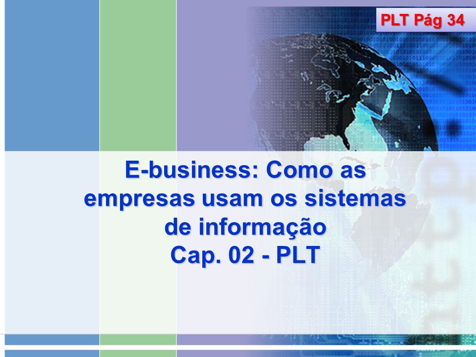PLT Pág 34 E-business: Como as empresas usam os sistemas de informação Cap PLT