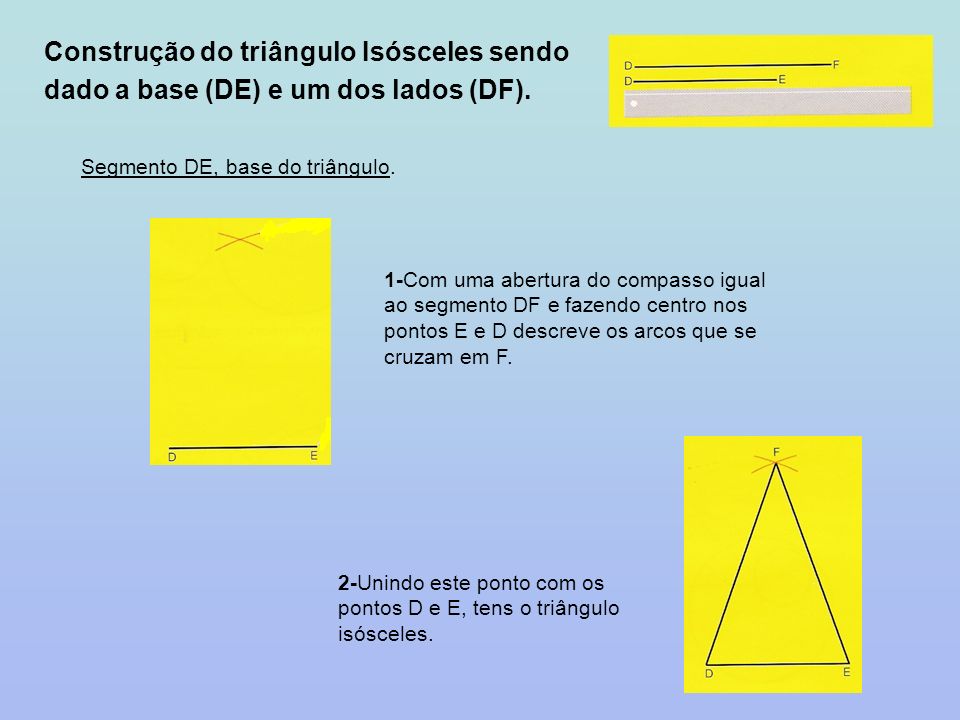 Construção do triângulo Isósceles sendo dado a base (DE) e um dos lados (DF).
