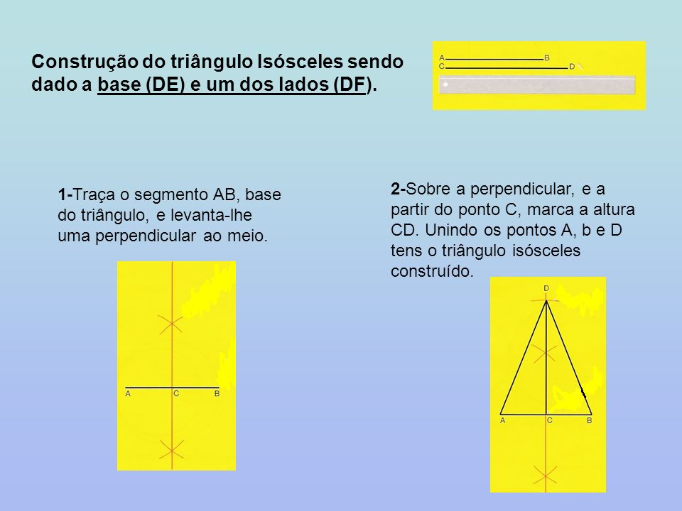 Construção do triângulo Isósceles sendo dado a base (DE) e um dos lados (DF).