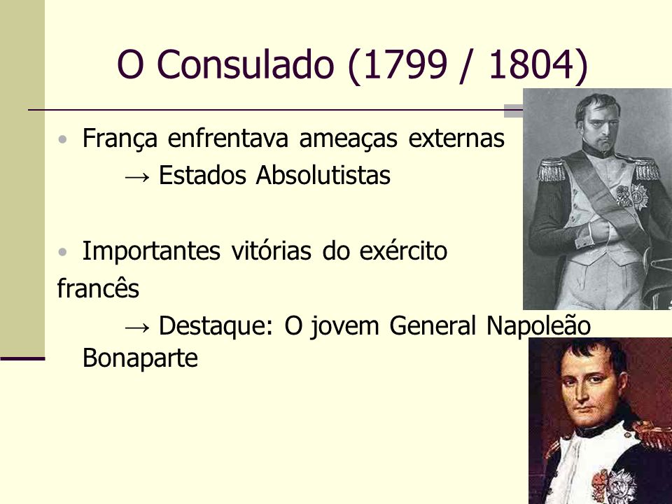 O Consulado (1799 / 1804) França enfrentava ameaças externas