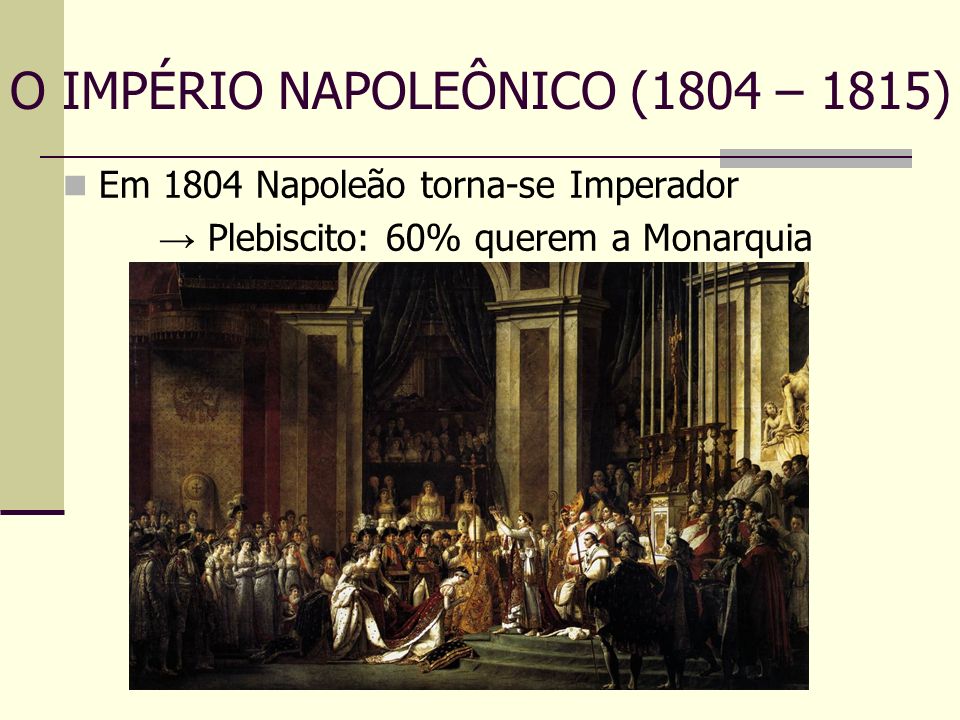 O IMPÉRIO NAPOLEÔNICO (1804 – 1815)