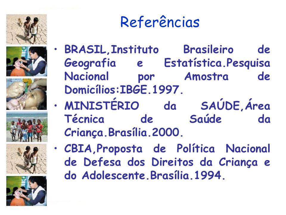 Referências BRASIL,Instituto Brasileiro de Geografia e Estatística.Pesquisa Nacional por Amostra de Domicílios:IBGE