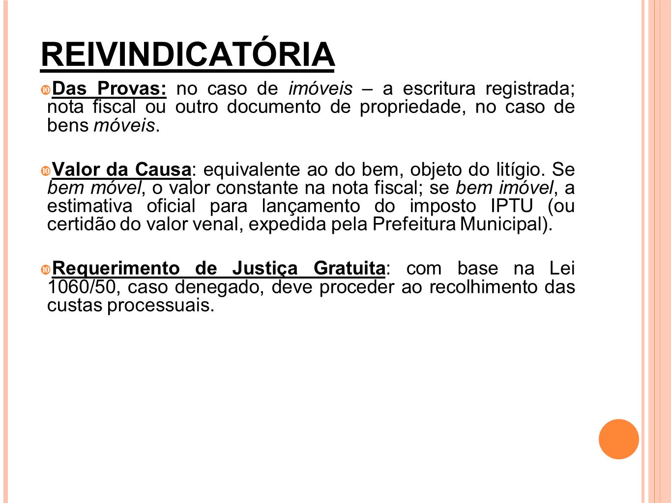 REIVINDICATÓRIA Das Provas: no caso de imóveis – a escritura registrada; nota fiscal ou outro documento de propriedade, no caso de bens móveis.