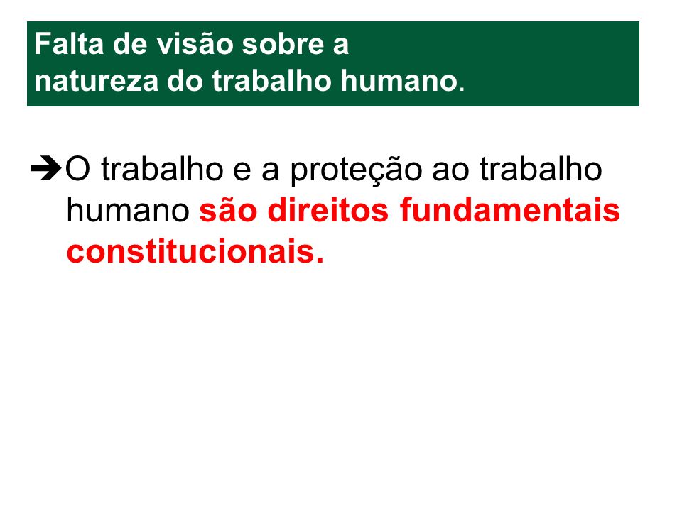 O trabalho e a proteção ao trabalho humano são direitos fundamentais constitucionais.