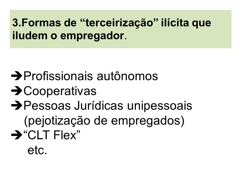 Profissionais autônomos Cooperativas Pessoas Jurídicas unipessoais (pejotização de empregados)  CLT Flex etc.