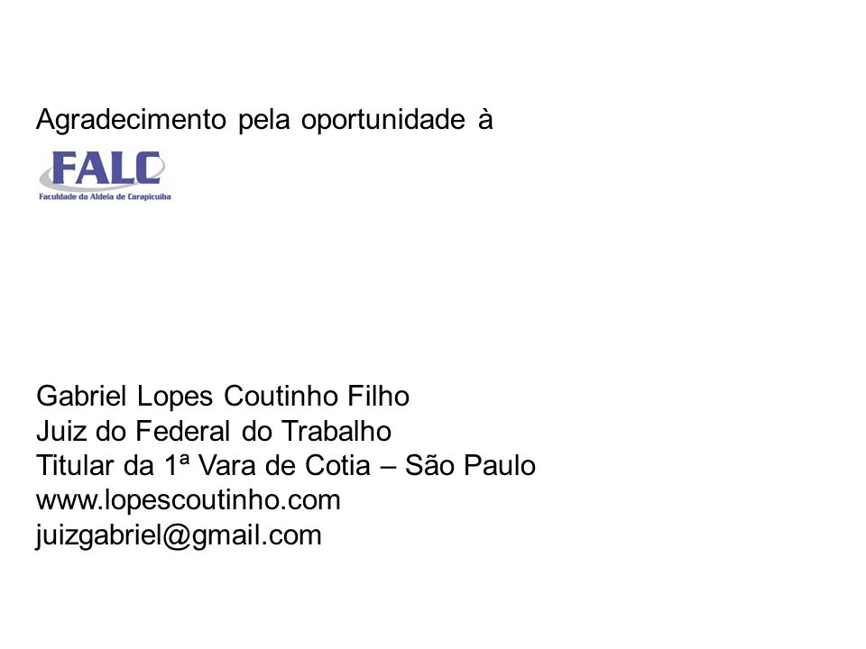 Agradecimento pela oportunidade à Gabriel Lopes Coutinho Filho Juiz do Federal do Trabalho Titular da 1ª Vara de Cotia – São Paulo