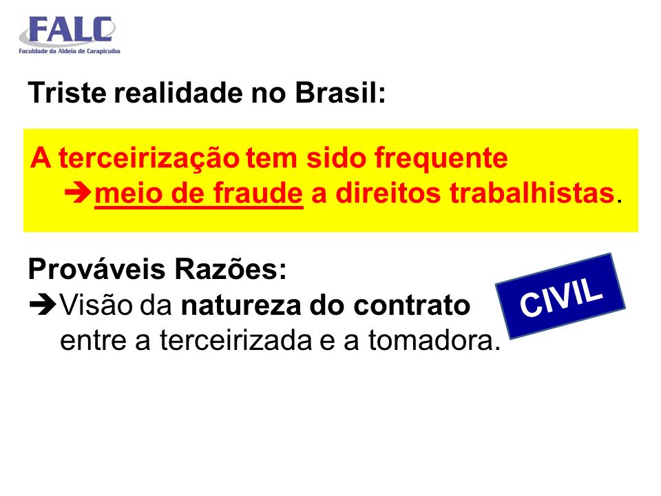 Triste realidade no Brasil: Prováveis Razões: Visão da natureza do contrato entre a terceirizada e a tomadora.