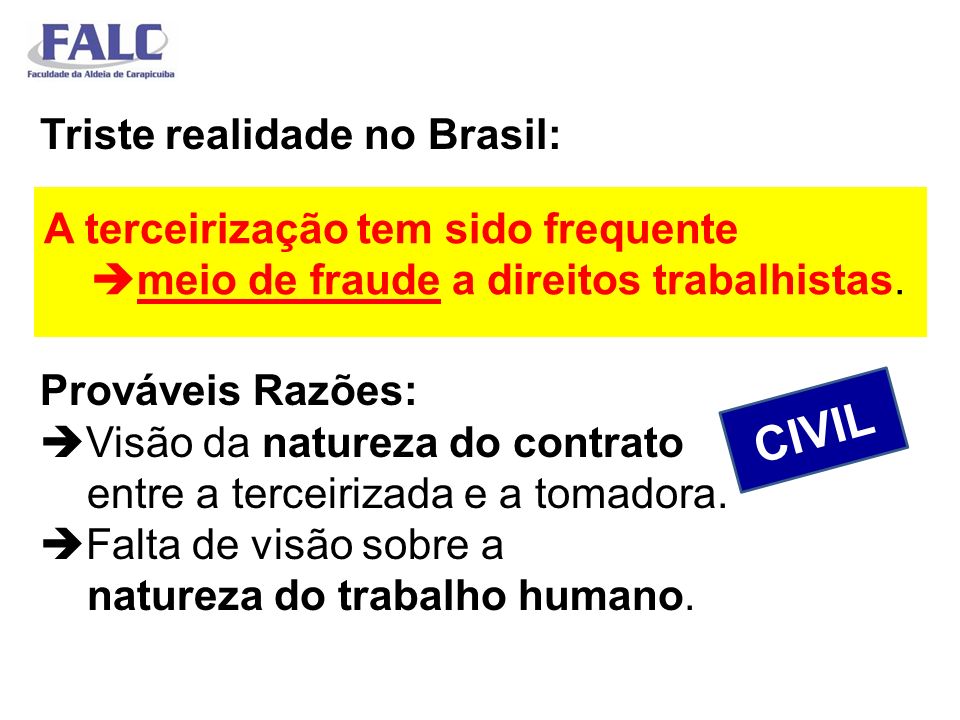 Triste realidade no Brasil: Prováveis Razões: Visão da natureza do contrato entre a terceirizada e a tomadora. Falta de visão sobre a natureza do trabalho humano.