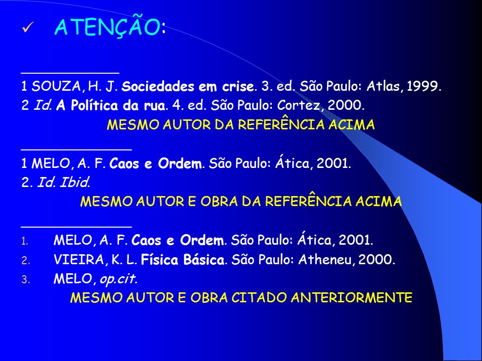 ATENÇÃO: _____________. 1 SOUZA, H. J. Sociedades em crise. 3. ed. São Paulo: Atlas, Id. A Política da rua. 4. ed. São Paulo: Cortez,