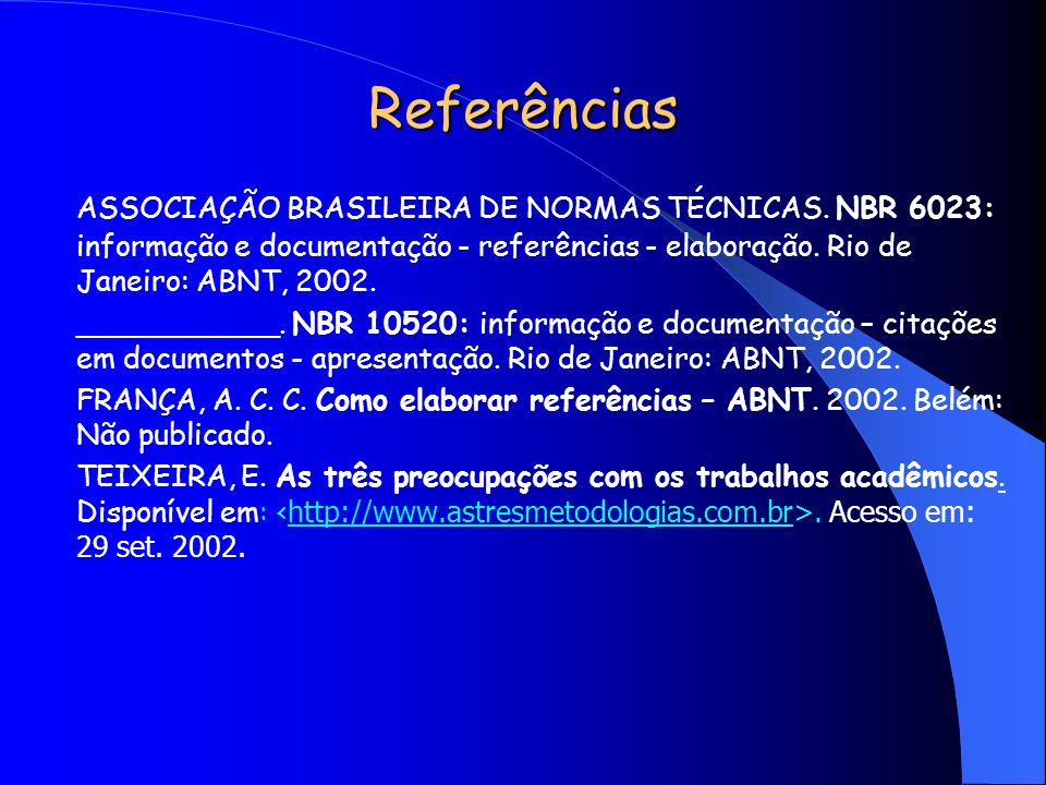 Referências ASSOCIAÇÃO BRASILEIRA DE NORMAS TÉCNICAS. NBR 6023: informação e documentação - referências - elaboração. Rio de Janeiro: ABNT,