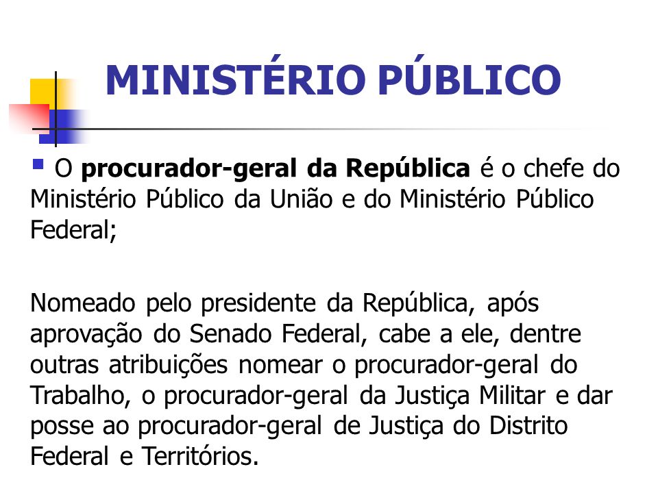 MINISTÉRIO PÚBLICO O procurador-geral da República é o chefe do Ministério Público da União e do Ministério Público Federal;