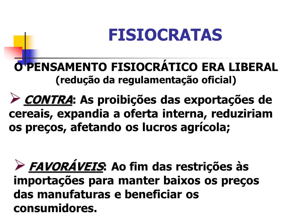 FISIOCRATAS O PENSAMENTO FISIOCRÁTICO ERA LIBERAL (redução da regulamentação oficial)
