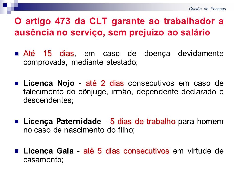 Gestão de Pessoas O artigo 473 da CLT garante ao trabalhador a ausência no serviço, sem prejuízo ao salário.